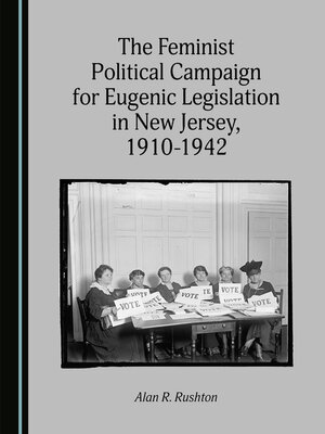 cover image of The Feminist Political Campaign for Eugenic Legislation in New Jersey, 1910-1942